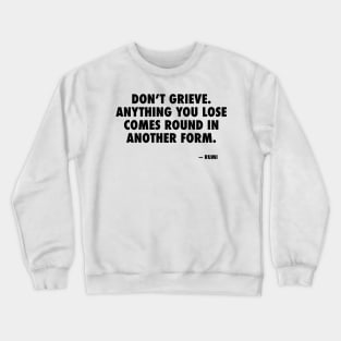 Anything you lose comes around in another form Crewneck Sweatshirt